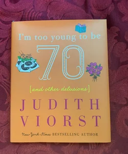 I'm Too Young to Be Seventy