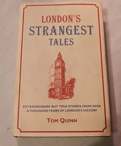 London's Strangest Tales: Extraordinary but True Stories from over a Thousand Years of London's History (Strangest)