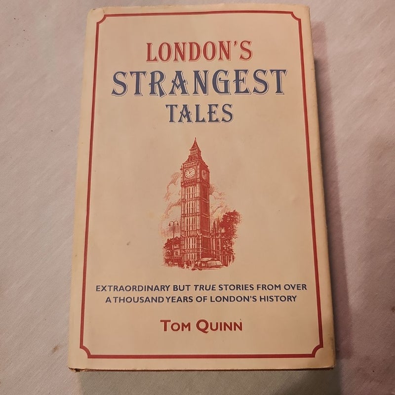 London's Strangest Tales: Extraordinary but True Stories from over a Thousand Years of London's History (Strangest)