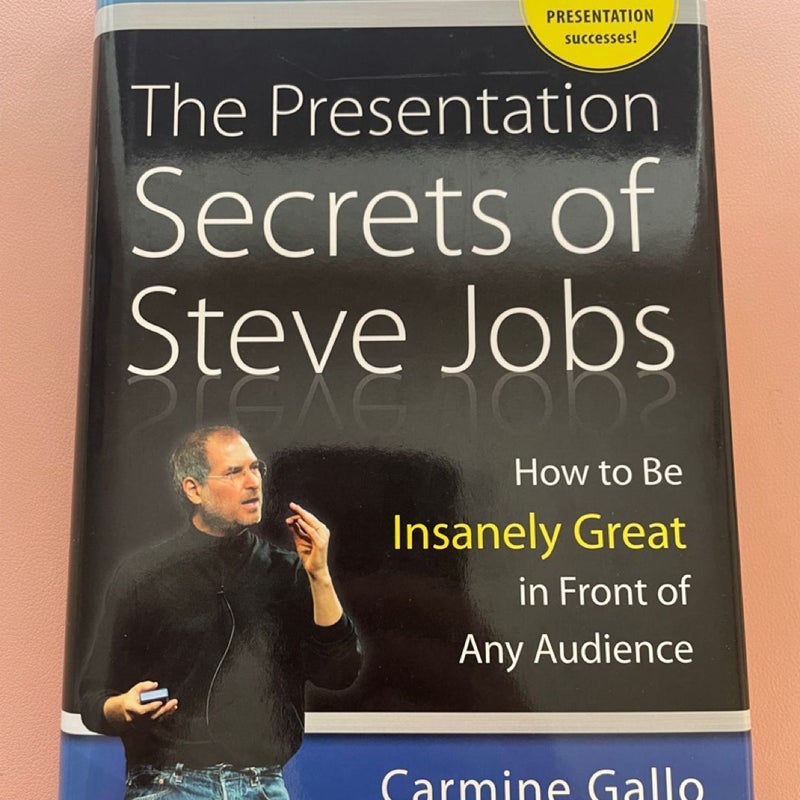 The Presentation Secrets of Steve Jobs: How to Be Insanely Great in Front of Any Audience