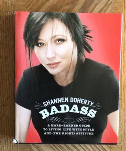 Badass: A Hard-Earned Guide to Living Life with Style and (The Right) Attitude 