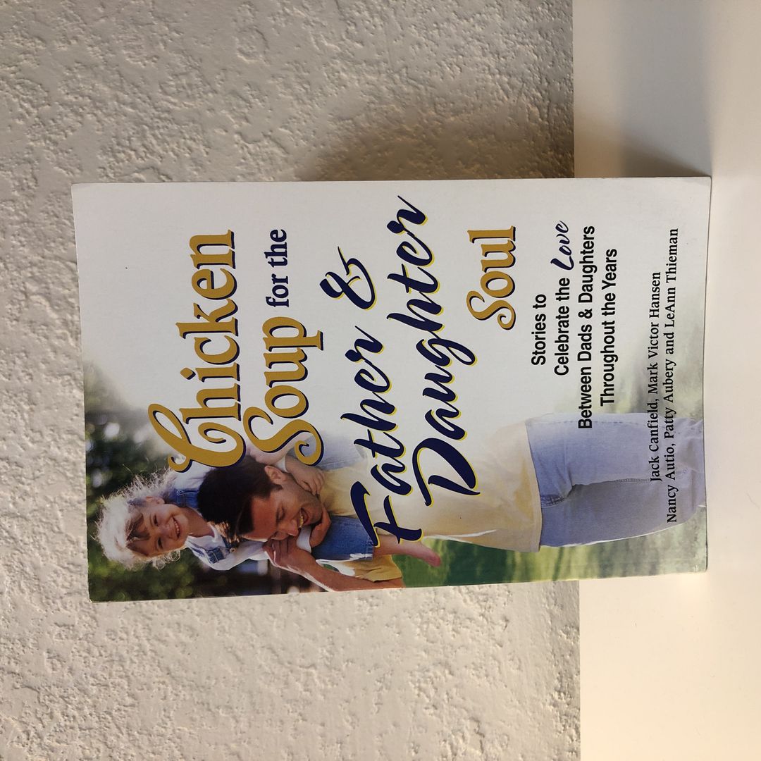 Chicken Soup for the Father and Daughter Soul