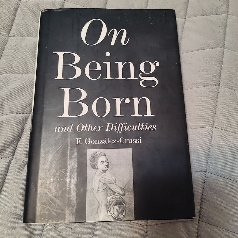 On Being Born and Other Difficulties