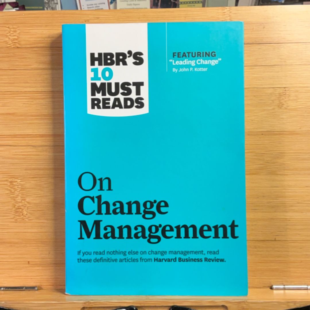 HBR's 10 Must Reads on Change Management (including Featured Article Leading Change, by John P. Kotter)