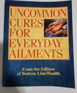 Uncommon Cures for Everyday Ailments