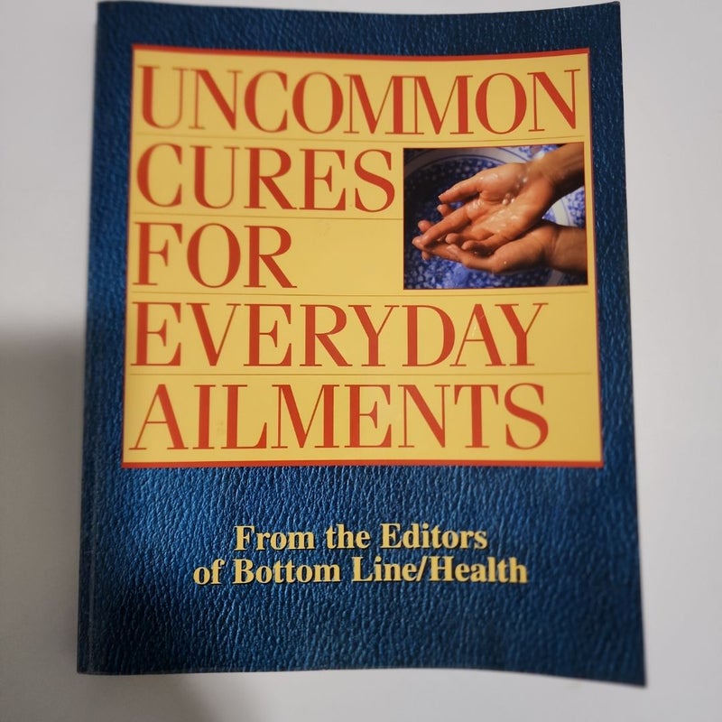 Uncommon Cures for Everyday Ailments