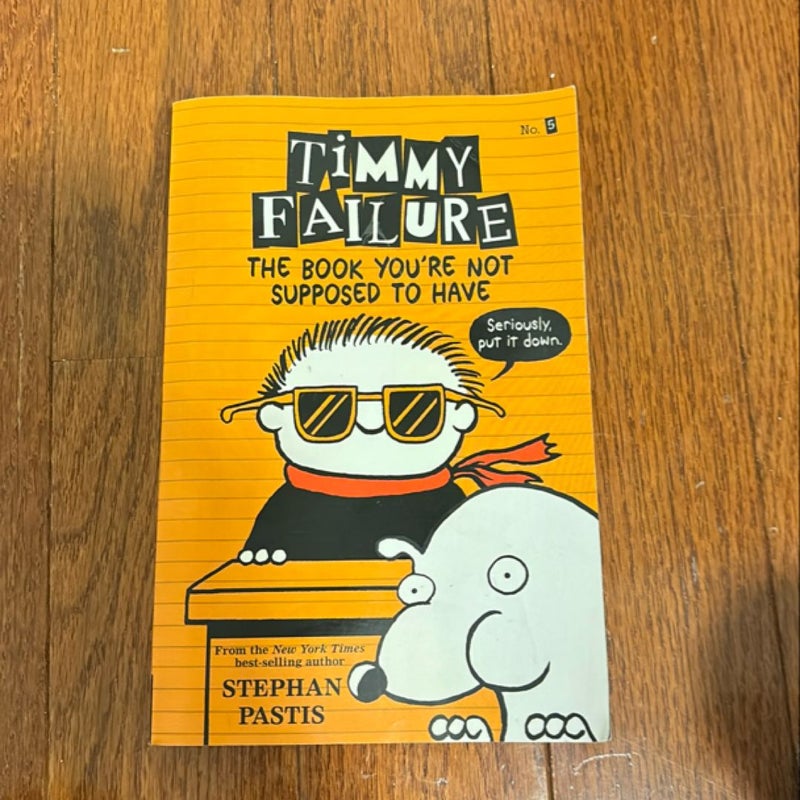 Timmy Failure: the Book You're Not Supposed to Have