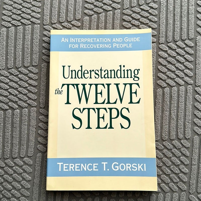 Understanding the Twelve Steps by Terence T. Gorski
