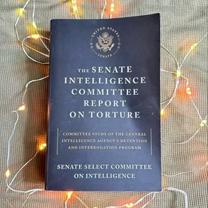 The Senate Intelligence Committee Report on Torture