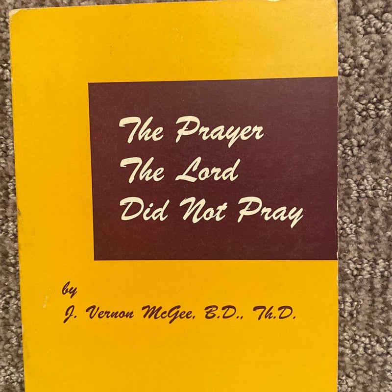 The Prayer the Lord did not Pray 