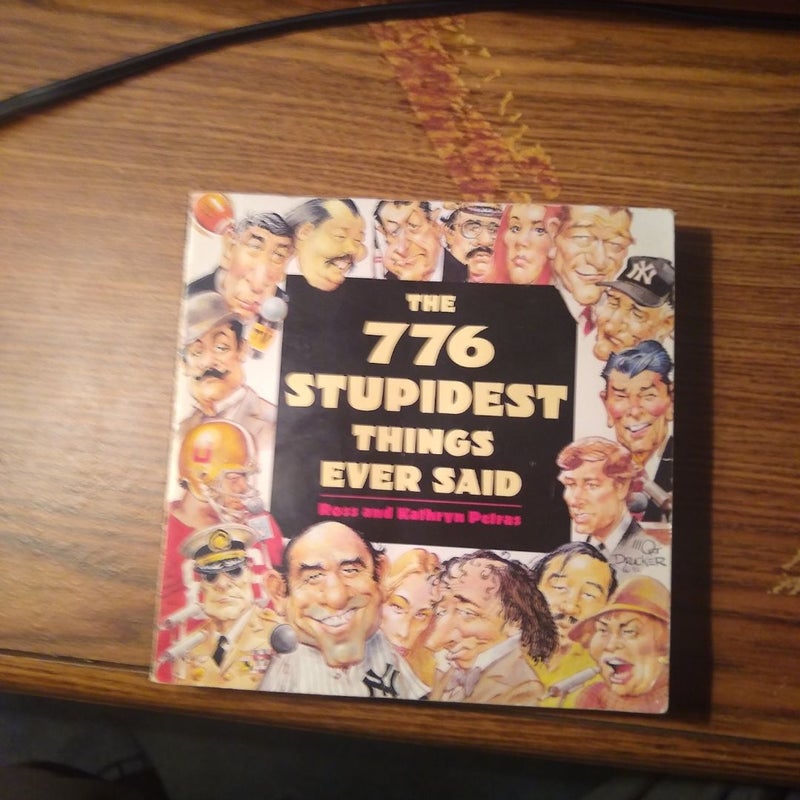 The 776 Stupidest Things Ever Said 