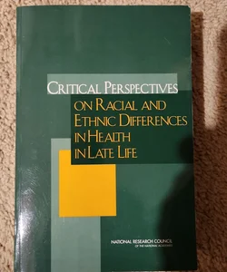 Critical Perspectives on Racial and Ethnic Differences in Health in Late Life