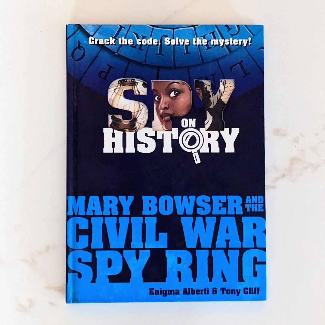 Spy on History Mary Bowser and the Civil War Spy Ring by Enigma Alberti