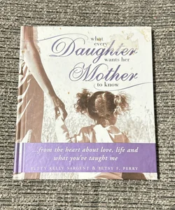 What Every Daughter Wants Her Mother to Know