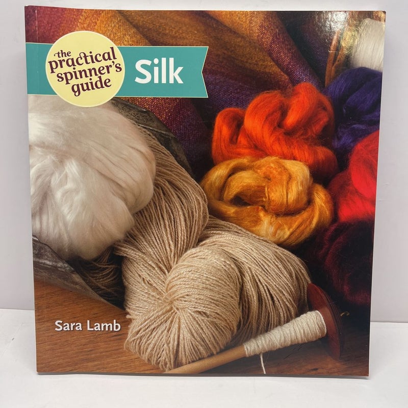 The Practical Spinner's Guide - Silk