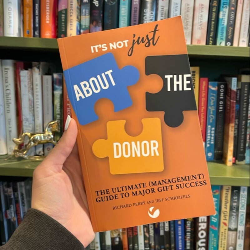 It's Not JUST about the Donor: the Ultimate (Management) Guide to Major Gift Success