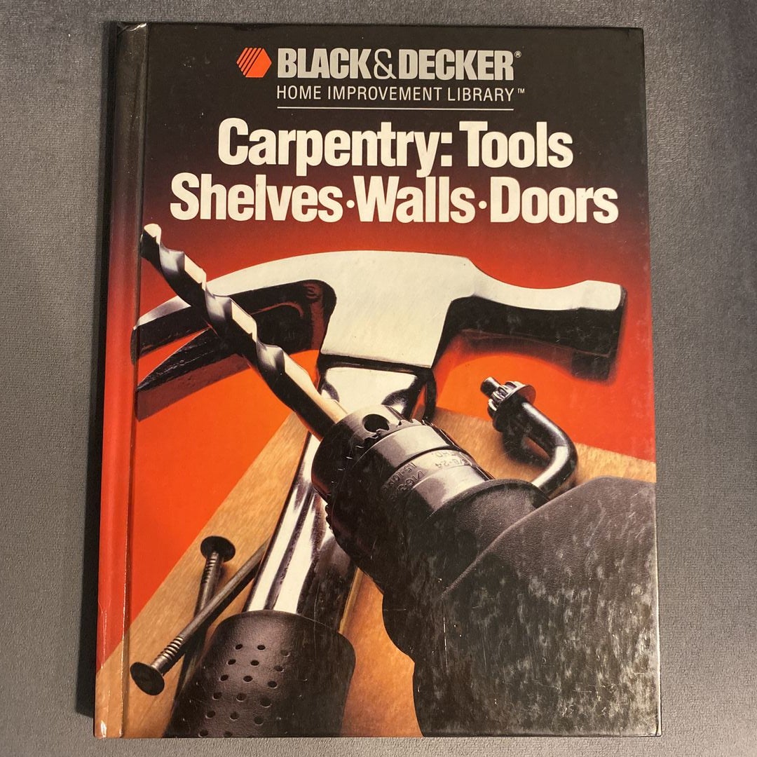 Black & Decker the Complete Guide to Carpentry for Homeowners