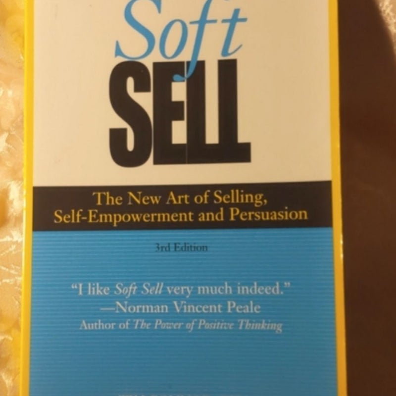 Tim Connor Soft Sell: The New Art of Selling, Self-Empowerment, and Persuasion