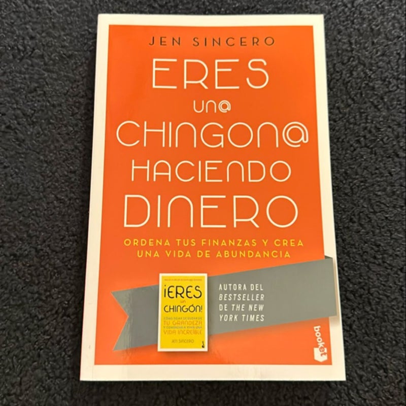 Eres un@ Chingon@ Haciendo Dinero: Ordena Tus Finanzas y Crea una Vida de Abundancia / You Are a Badass at Making Money