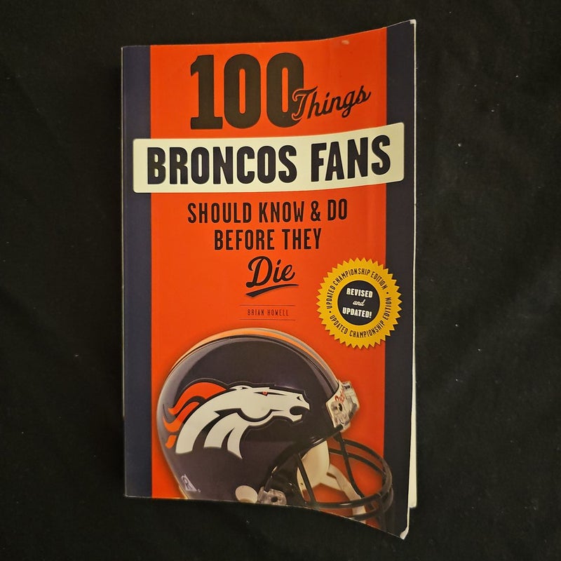 100 Things Broncos Fans Should Know and Do Before They Die