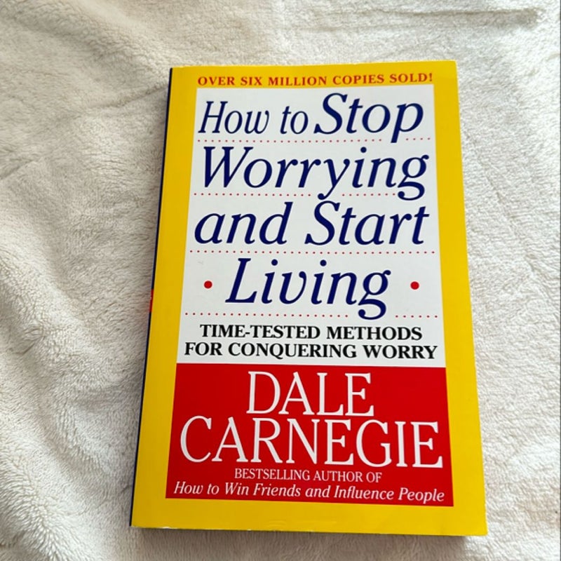 How to Stop Worrying and Start Living