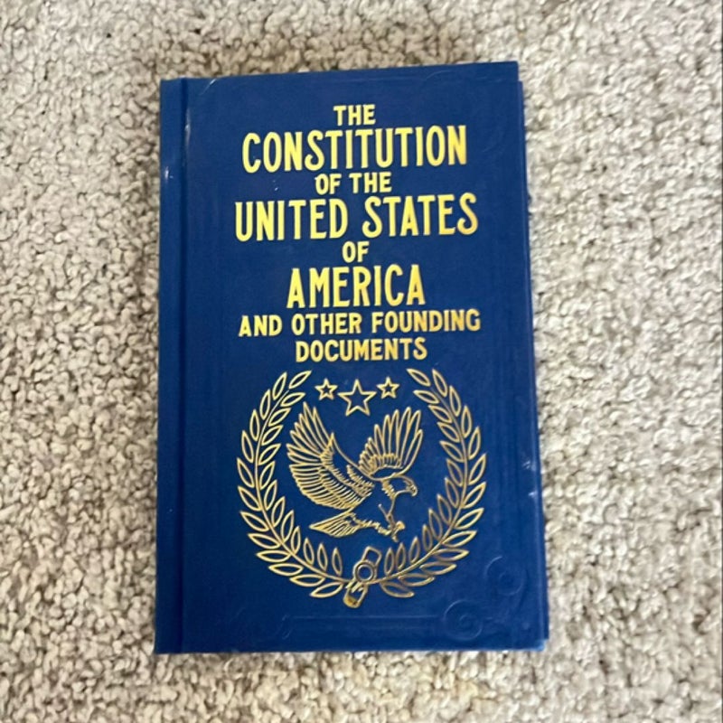 The Constitution of the United States of America and Other Founding Documents