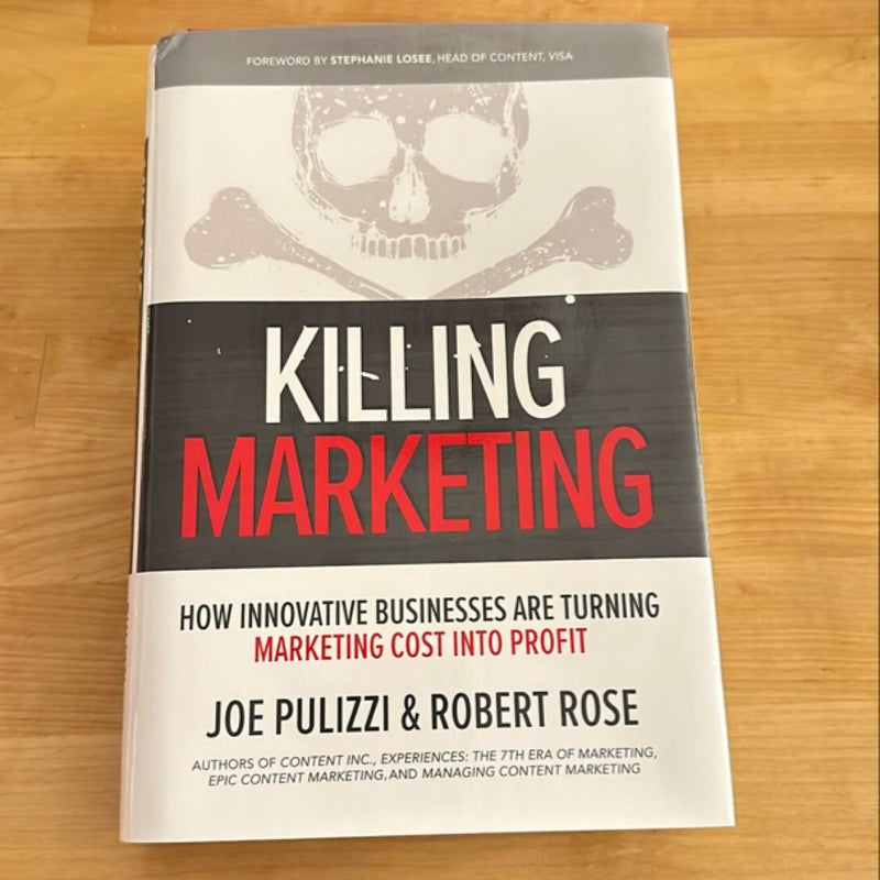 Killing Marketing: How Innovative Businesses Are Turning Marketing Cost into Profit