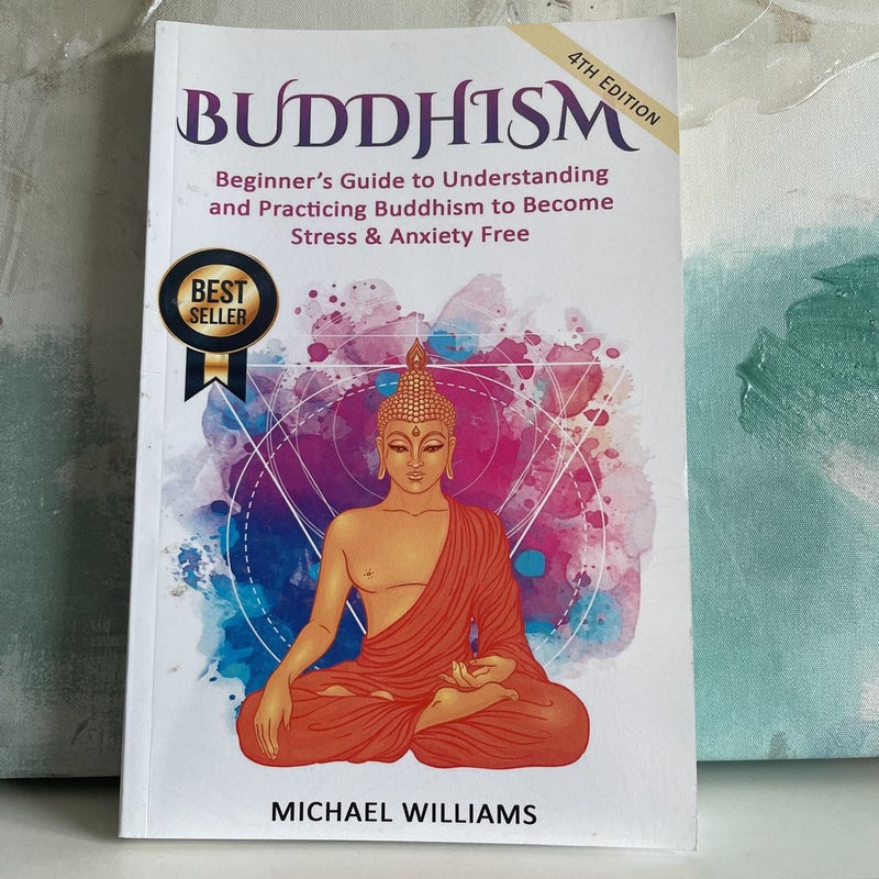 Buddhism: Beginner's Guide to Understanding and Practicing Buddhism to Become Stress and Anxiety Free