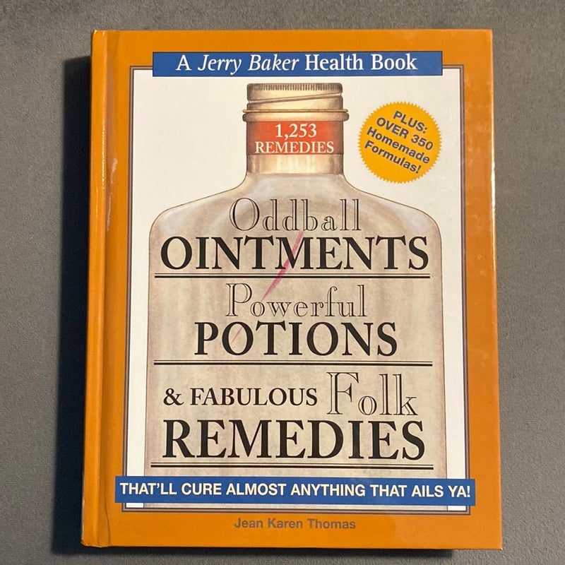 Oddball Ointments, Powerful Potions and Fabulous Folk Remedies That'll Cure Almost Anything That Ails You