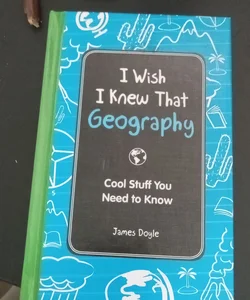 I Wish I Knew That: Geography