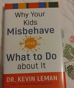 Why Your Kids Misbehave--And What to Do about It