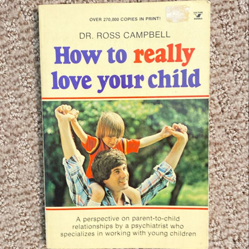 How to Really Love Your Child 