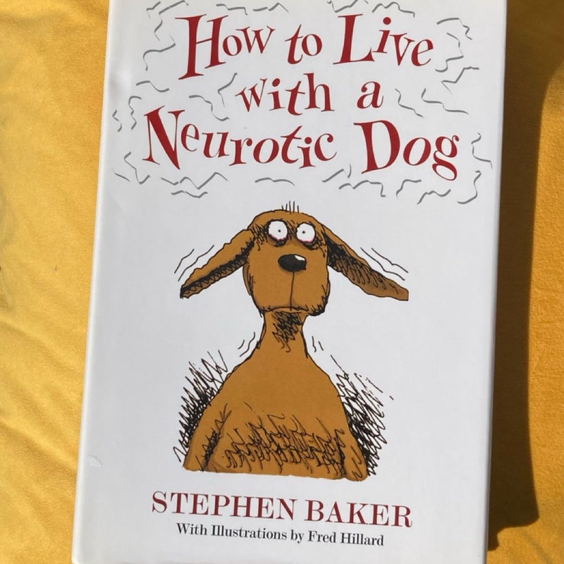 How to Live with a Neurotic Dog