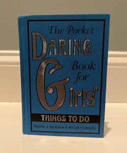 The Pocket Daring Book for Girls: Things to Do