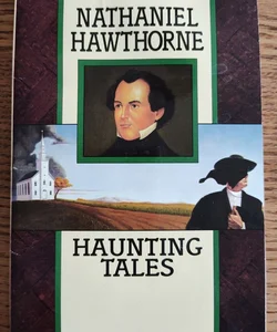Nathaniel Hawthorne: Haunting Tales