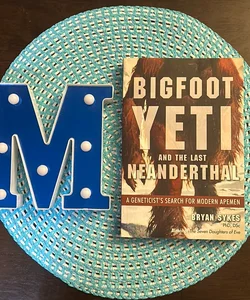 Bigfoot, Yeti, and the Last Neanderthal