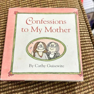 Confessions to My Mother