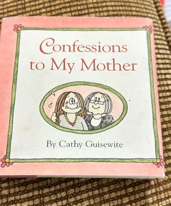 Confessions to My Mother