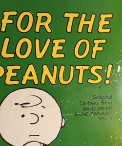 For the Love of Peanuts; Select Cartoons from Good Grief: More Peanuts Vol. II (Crest Book s626 ) 