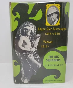 The Big Swingers - A Biography - Edgar Rice Burroughs and Tarzan