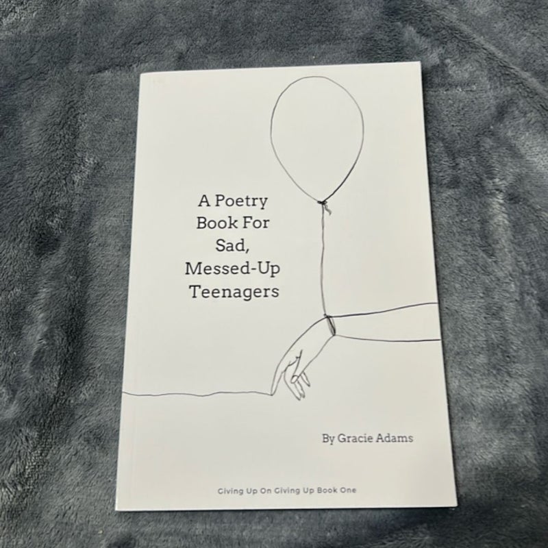 A Poetry Book for Sad, Messed-Up Teenagers