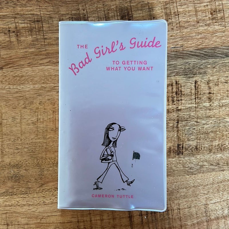 The Bad Girls Guide to Getting What You Want