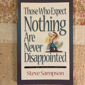 Those Who Expect Nothing Are Never Disappointed