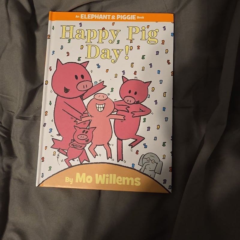 Happy Pig Day! (an Elephant and Piggie Book)