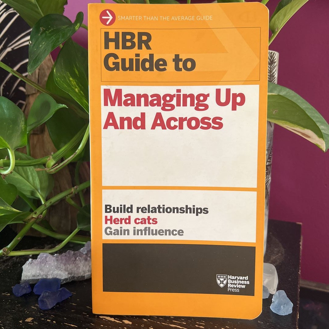 HBR Guide to Managing up and Across (HBR Guide Series)