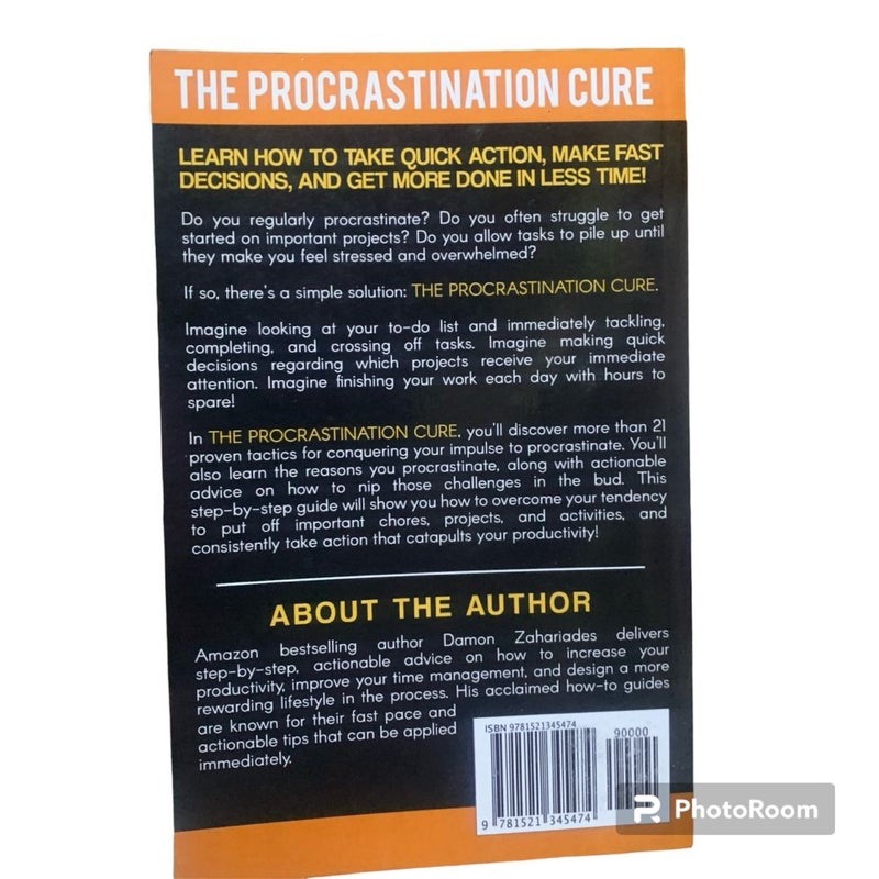 The Procrastination Cure: 21 Proven Tactics for Conquering Your Inner Procrastinator, Mastering Your Time, and Boosting Your Productivity!