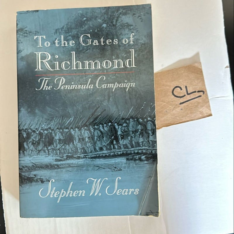 Stephen W. Sears To the Gates of Richmond: The Peninsula Campaign