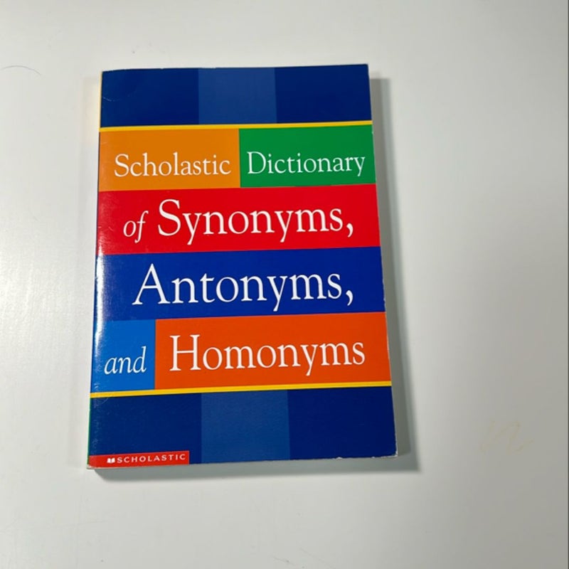 Scholastic Dictionary of Synonyms, Antonyms, Homonyms