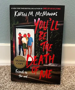 (Signed) You’ll be the Death of Me