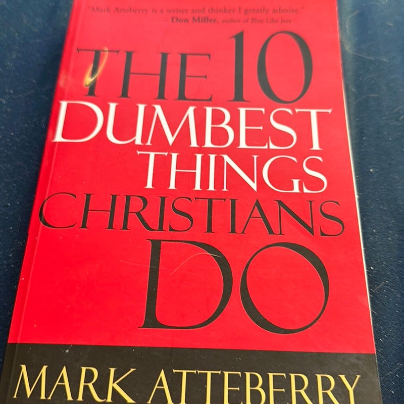 The 10 Dumbest Things Christians Do